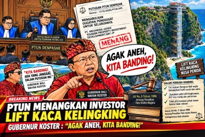 PTUN Menangkan  Investor   Lift Kaca  Kelingking, Gubenur Koster : “AGAK ANEH, KITA BANDING!”